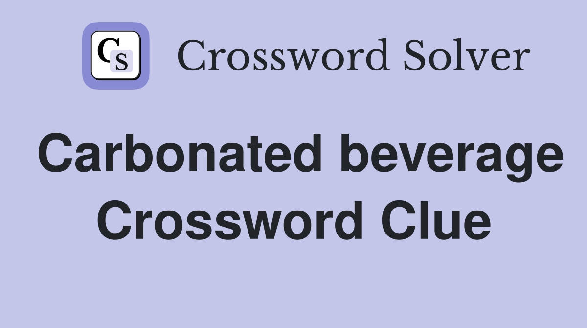 Carbonated beverage Crossword Clue
