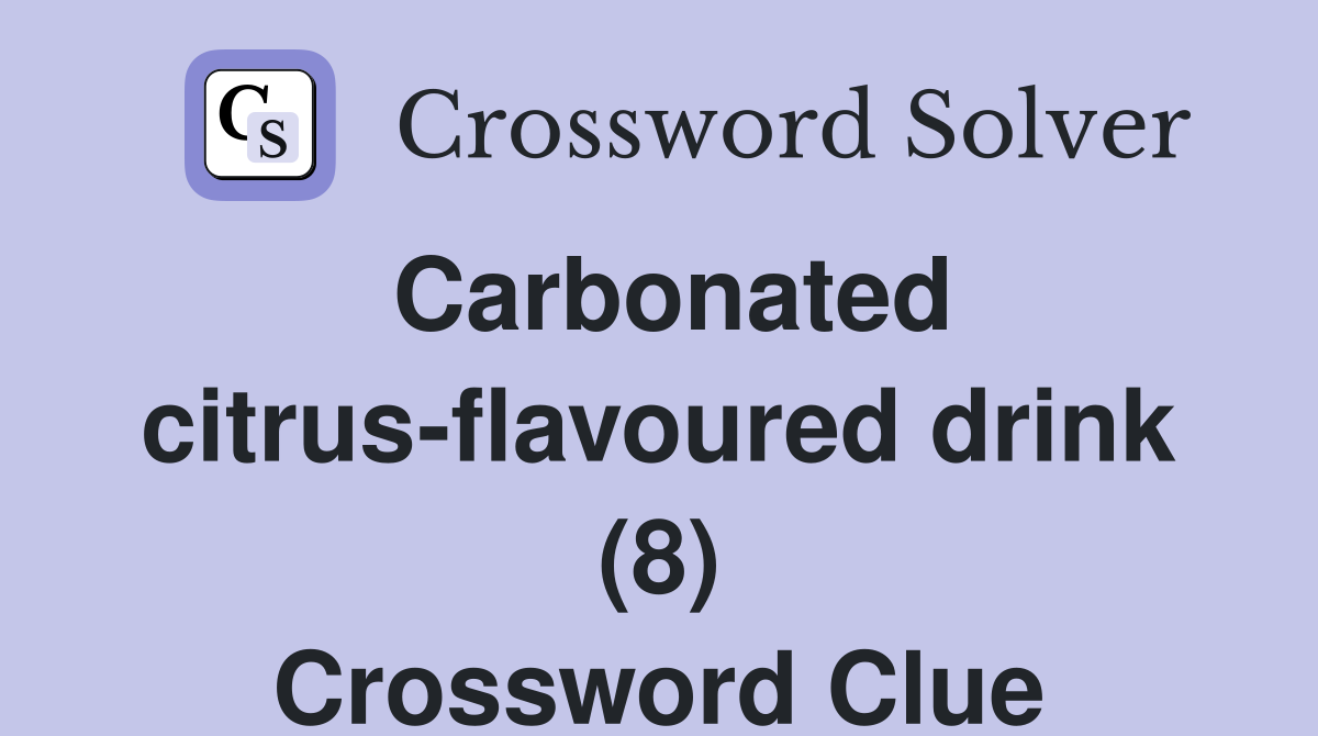 Carbonated citrus-flavoured drink (8) Crossword Clue