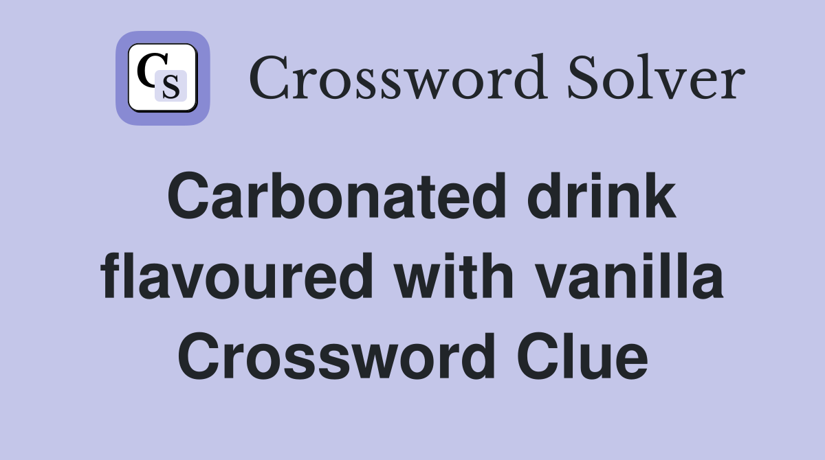 Carbonated drink flavoured with vanilla Crossword Clue