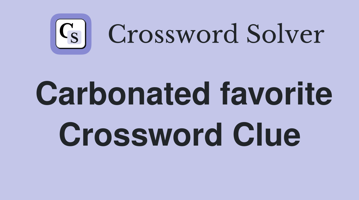 Carbonated favorite Crossword Clue