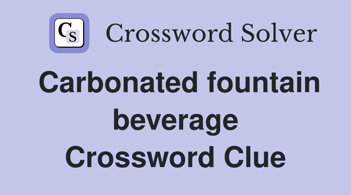 Carbonated fountain beverage Crossword Clue