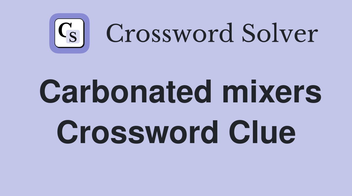 Carbonated mixers Crossword Clue