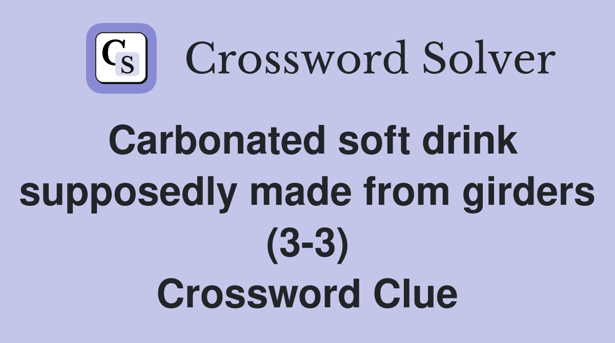 Carbonated soft drink supposedly made from girders (3-3) Crossword Clue