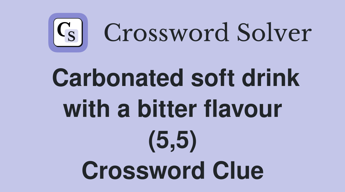 Carbonated soft drink with a bitter flavour (5,5) Crossword Clue