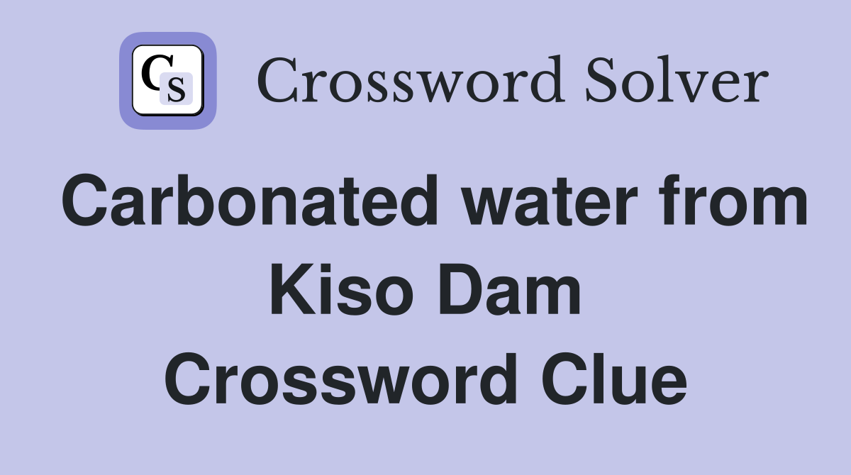 Carbonated water from Kiso Dam Crossword Clue