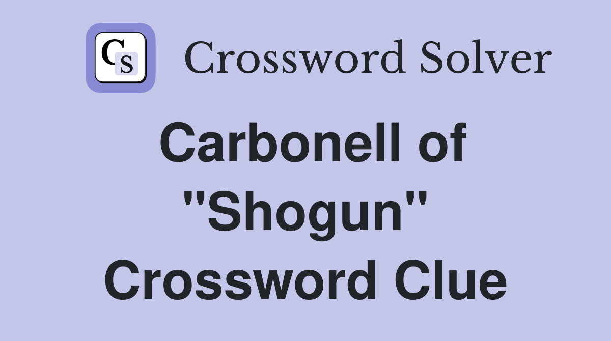 Carbonell of "Shogun" Crossword Clue