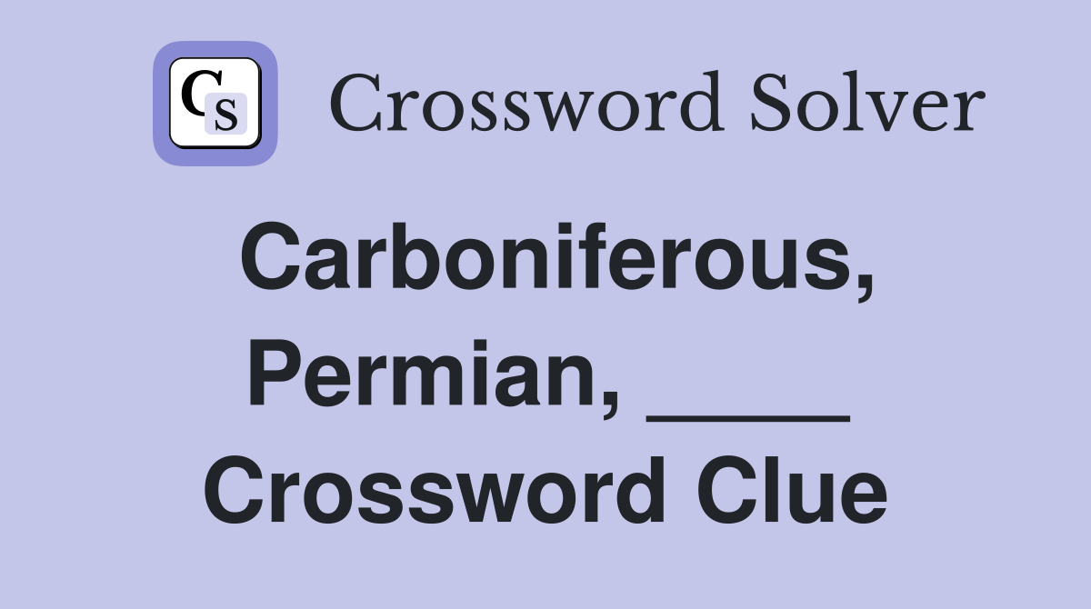 Carboniferous, Permian, ____ Crossword Clue