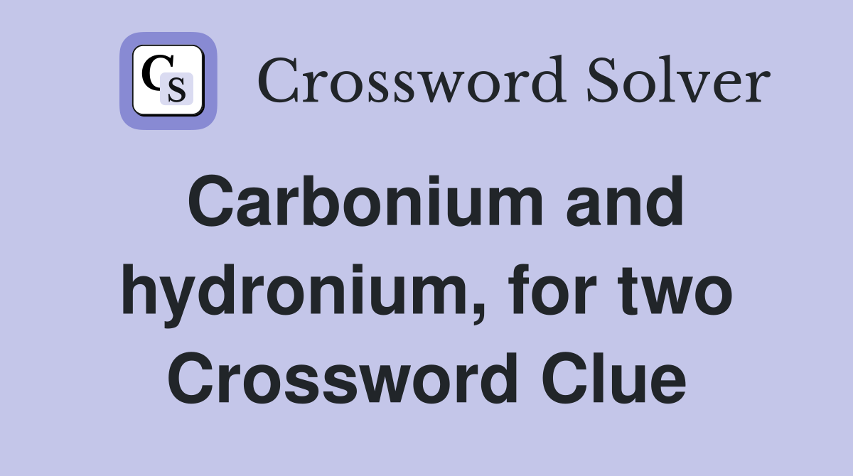Carbonium and hydronium, for two Crossword Clue