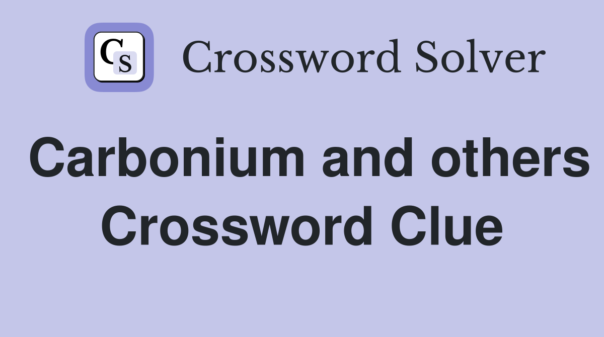 Carbonium and others Crossword Clue