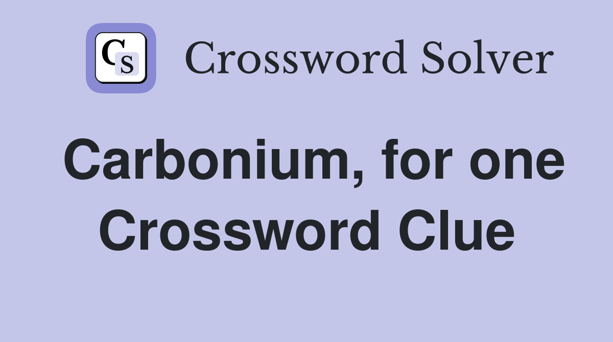 Carbonium, for one Crossword Clue