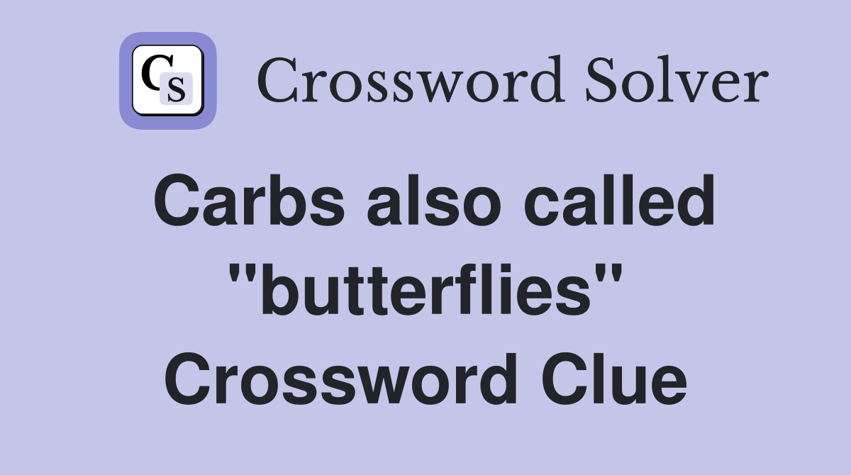 Carbs also called "butterflies" Crossword Clue