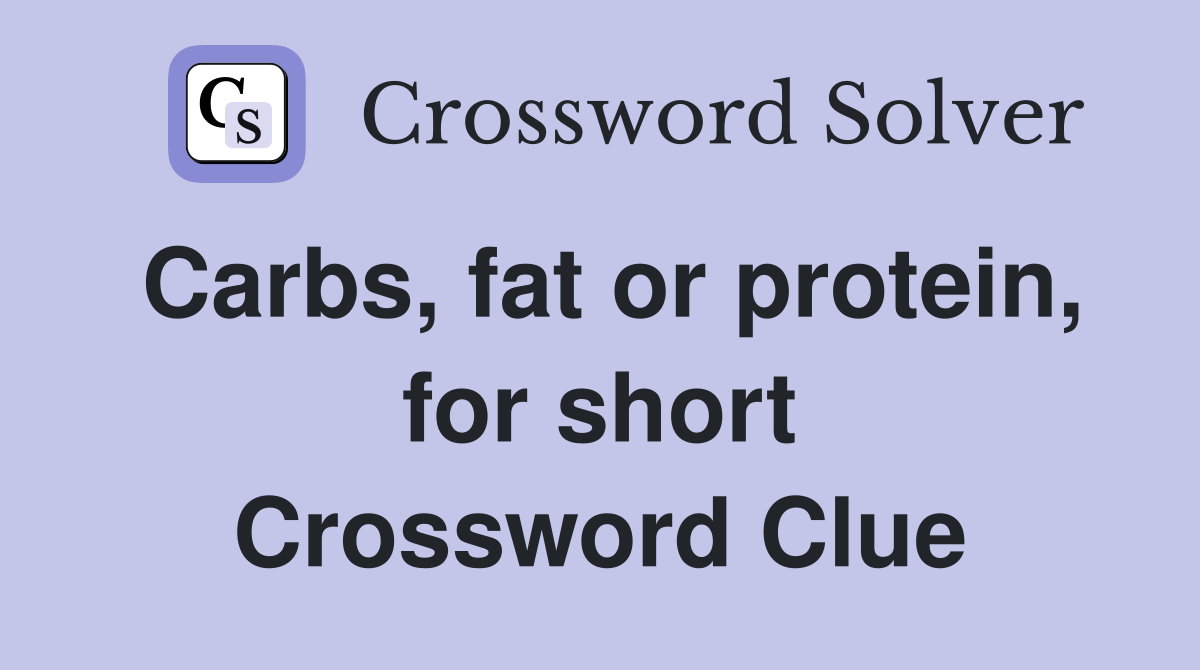 Carbs, fat or protein, for short Crossword Clue
