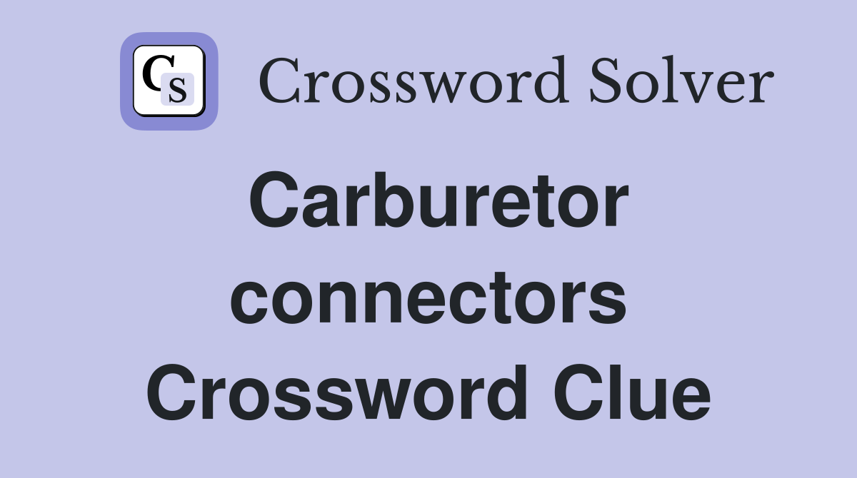 Carburetor connectors Crossword Clue