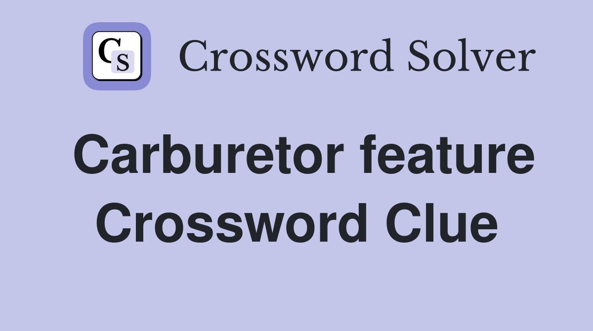 Carburetor feature Crossword Clue