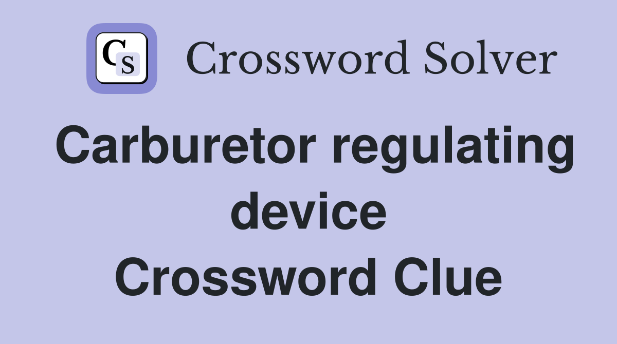 Carburetor regulating device Crossword Clue