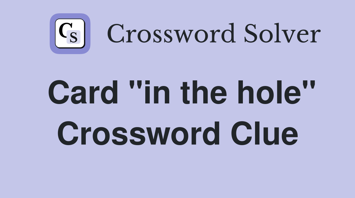 Card "in the hole" Crossword Clue