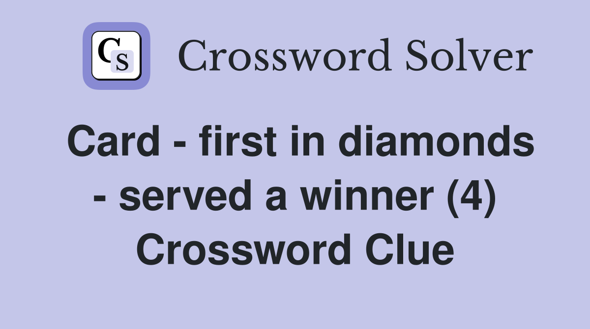 Card - first in diamonds - served a winner (4) Crossword Clue