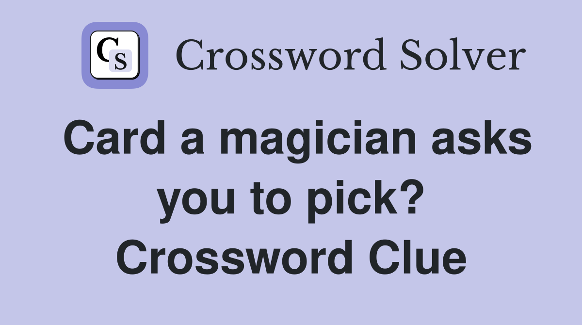 Card a magician asks you to pick? Crossword Clue