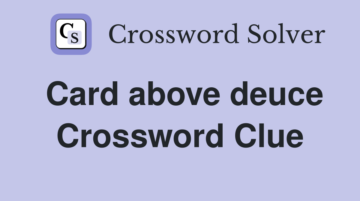 Card above deuce Crossword Clue