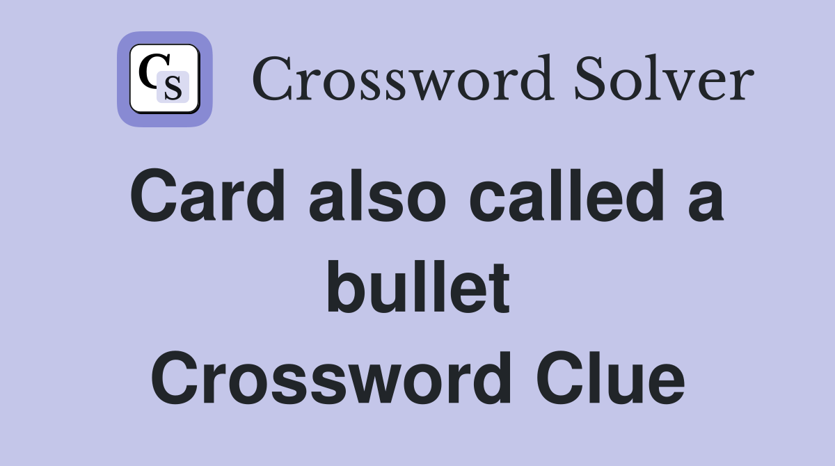 Card also called a bullet Crossword Clue
