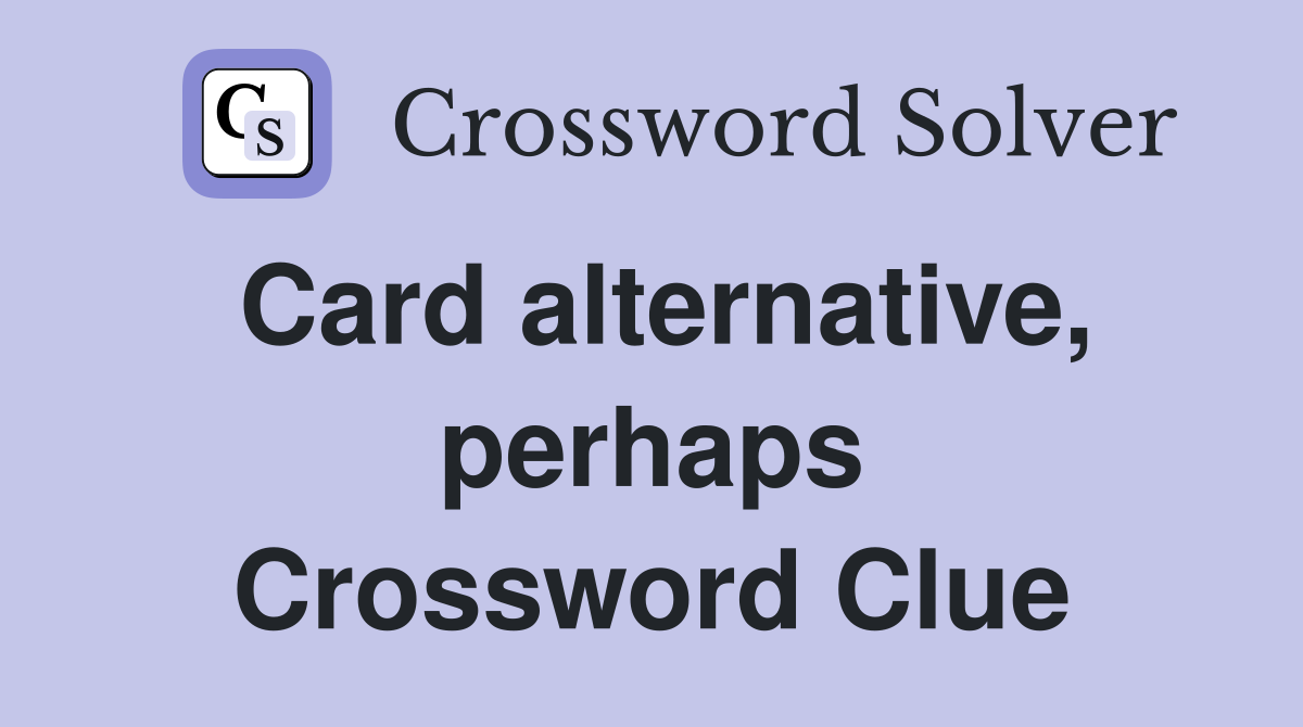 Card alternative, perhaps Crossword Clue
