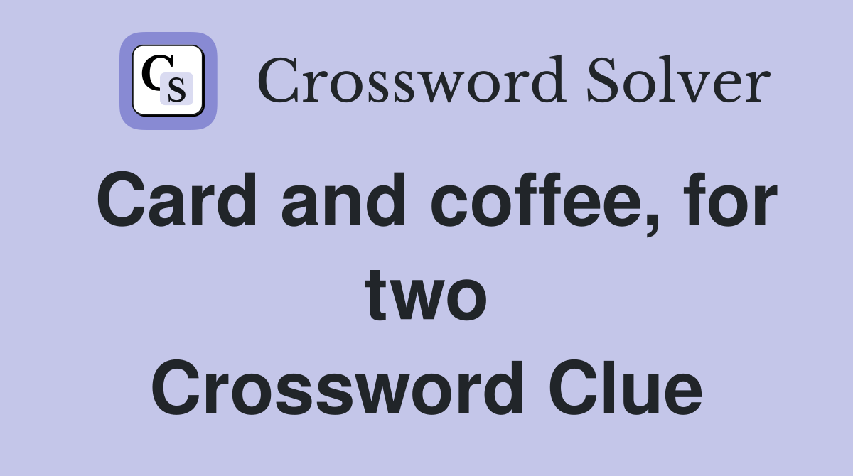 Card and coffee, for two Crossword Clue