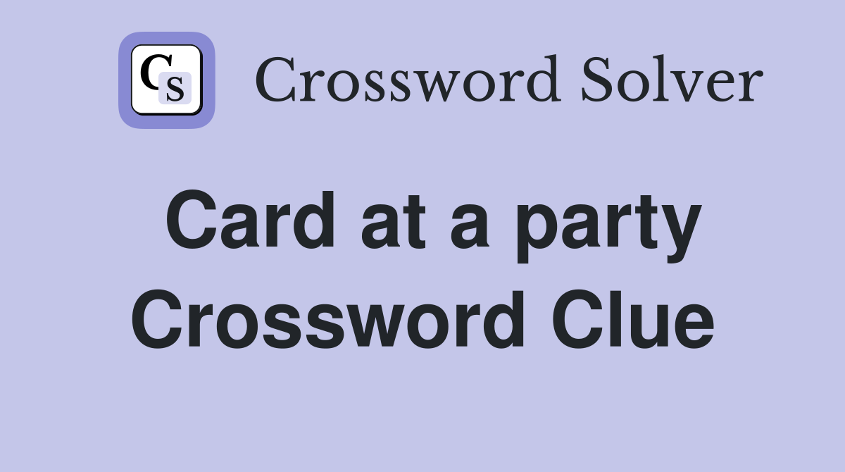 Card at a party Crossword Clue