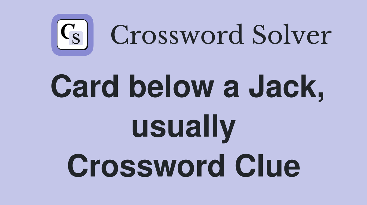 Card below a Jack, usually Crossword Clue