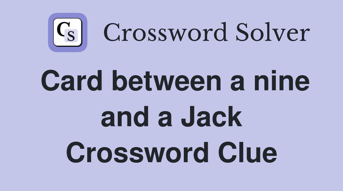 Card between a nine and a Jack Crossword Clue
