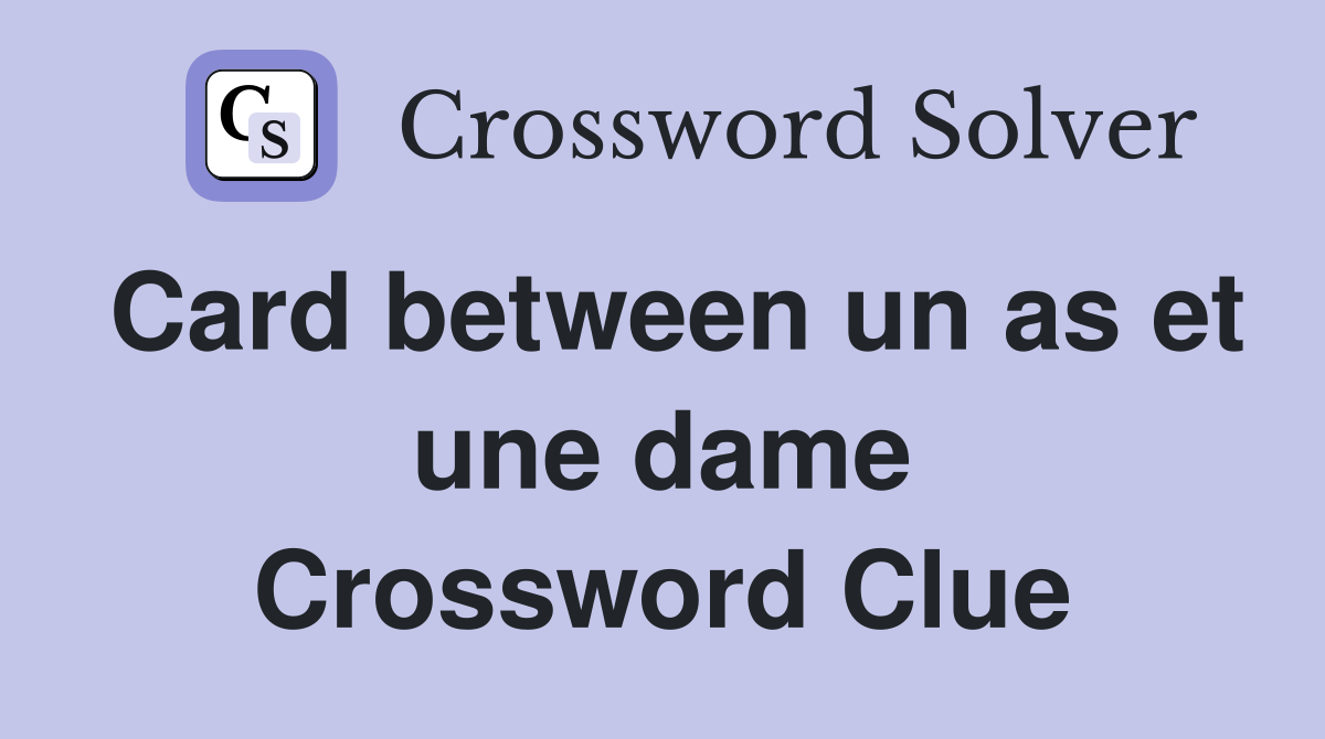 Card between un as et une dame Crossword Clue