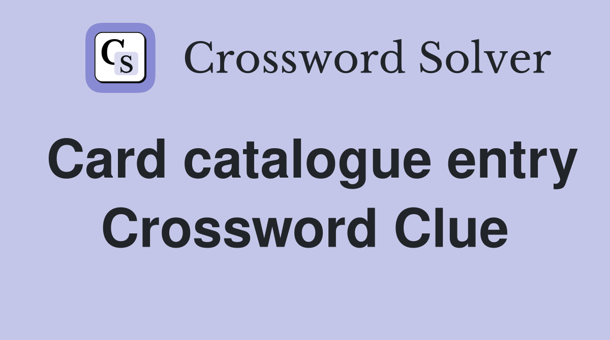 Card catalogue entry Crossword Clue