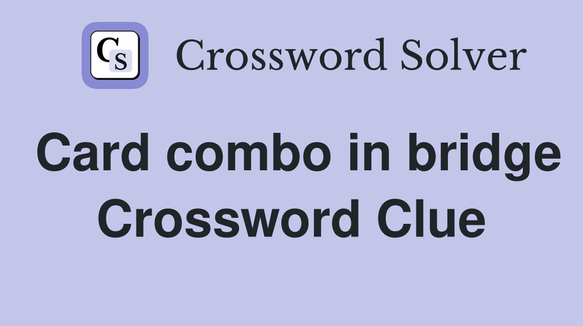 Card combo in bridge Crossword Clue