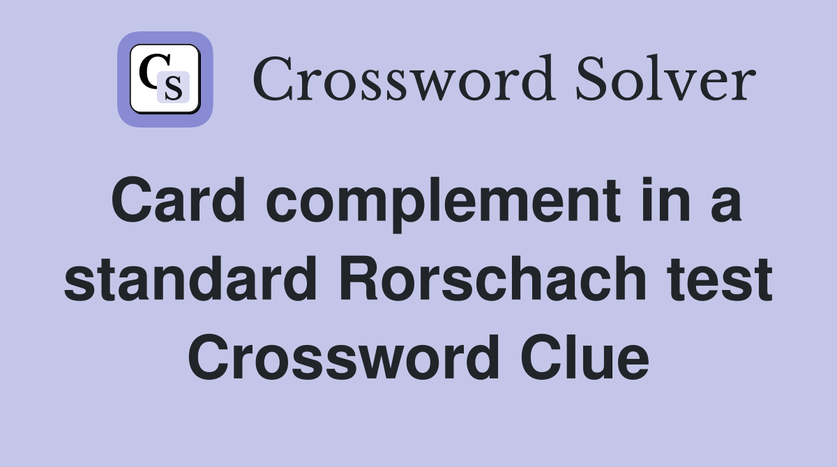 Card complement in a standard Rorschach test Crossword Clue