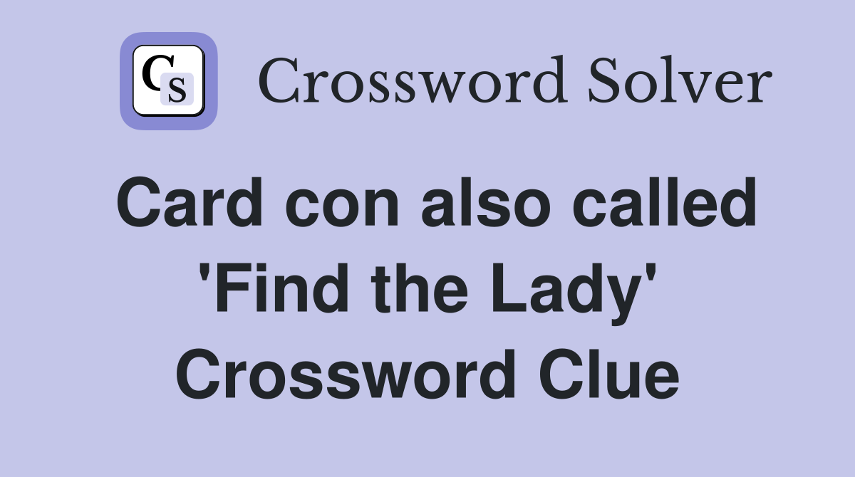 Card con also called 'Find the Lady' Crossword Clue