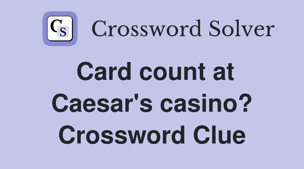 Card count at Caesar's casino? Crossword Clue