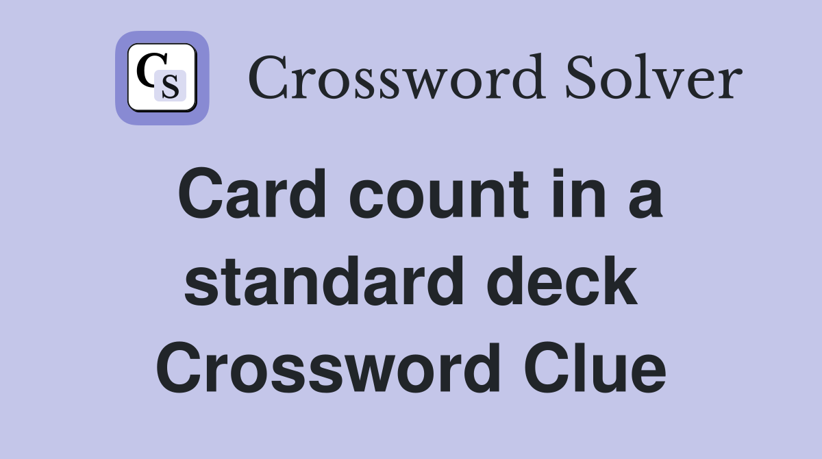 Card count in a standard deck Crossword Clue