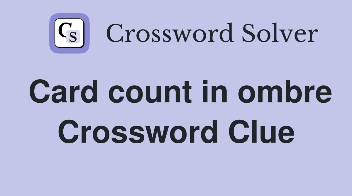 Card count in ombre Crossword Clue