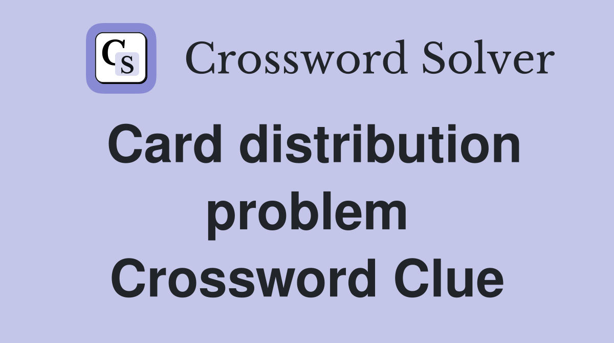 Card distribution problem Crossword Clue