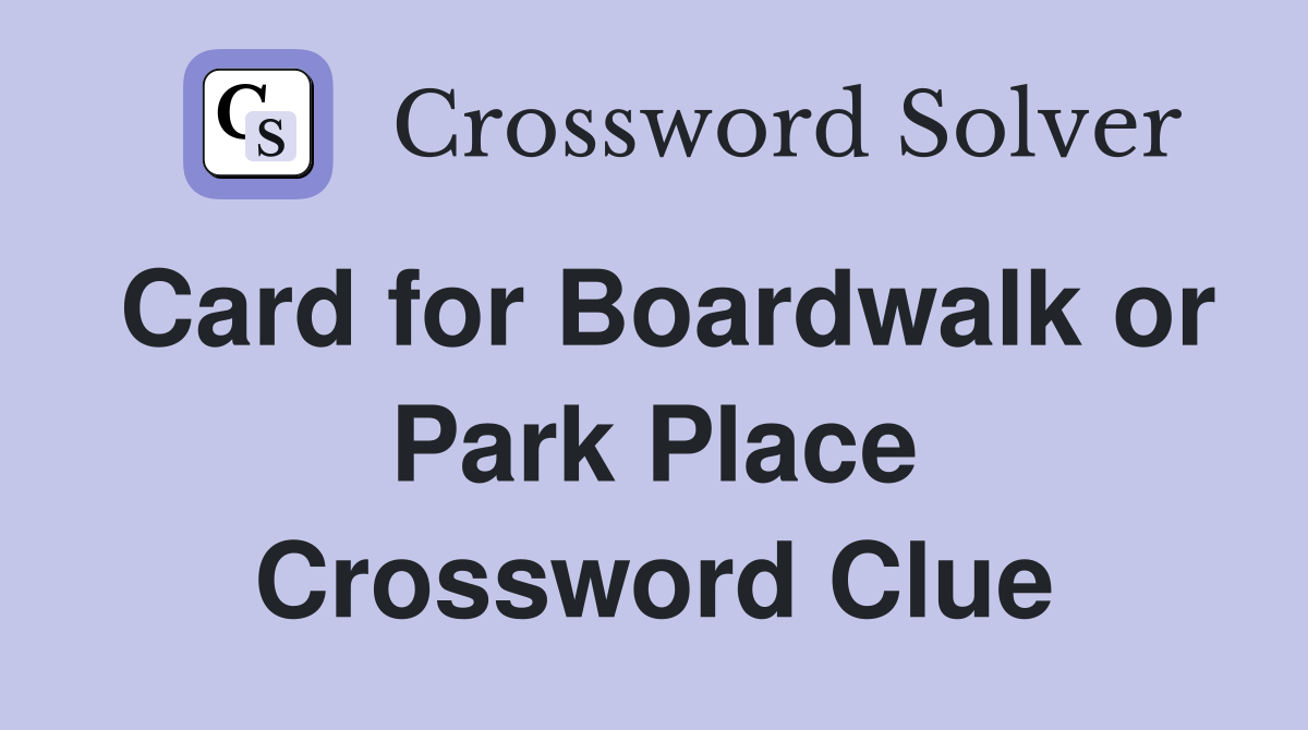Card for Boardwalk or Park Place Crossword Clue
