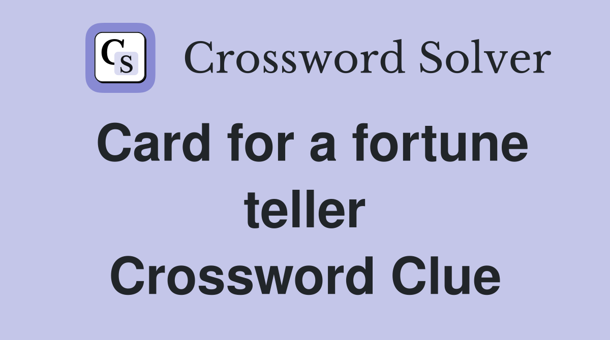 Card for a fortune teller Crossword Clue