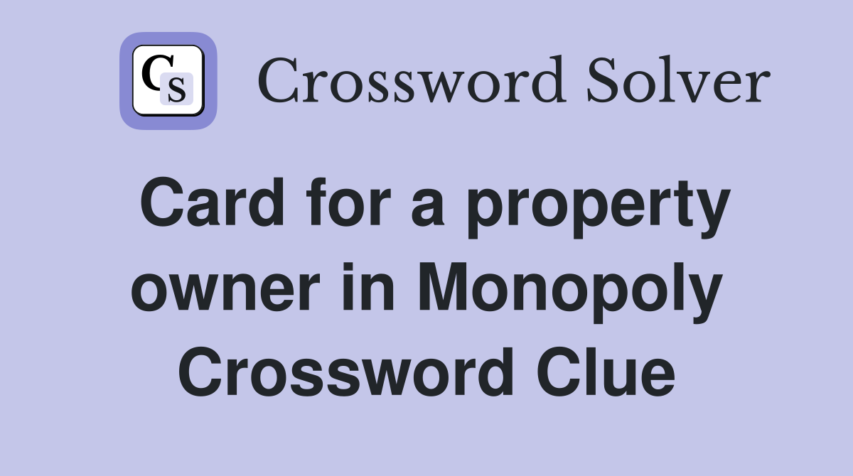 Card for a property owner in Monopoly Crossword Clue