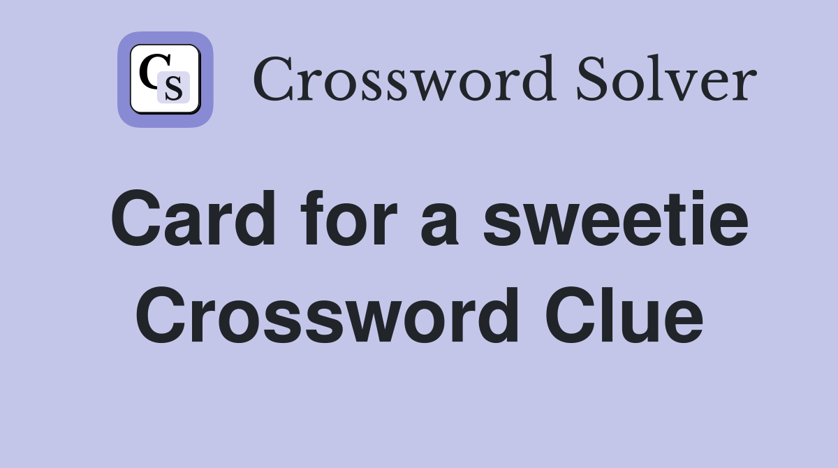 Card for a sweetie Crossword Clue