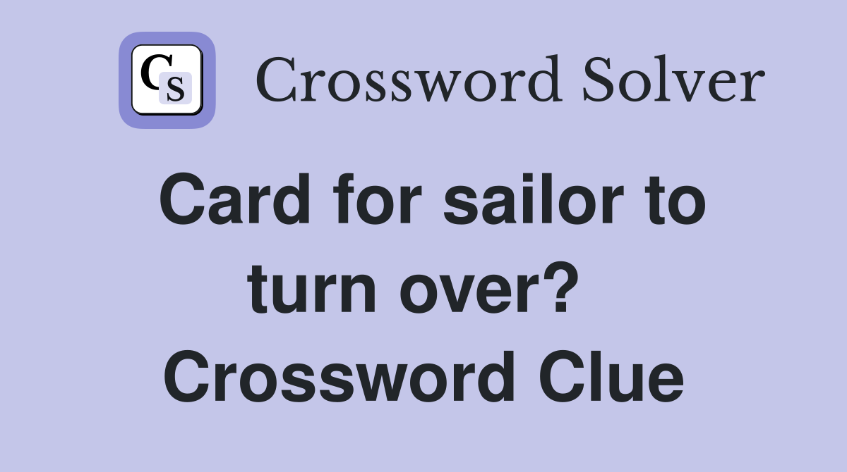 Card for sailor to turn over?  Crossword Clue