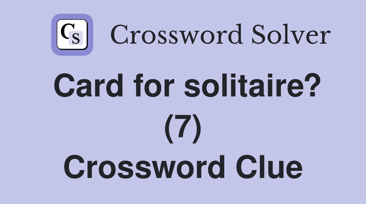 Card for solitaire? (7) Crossword Clue
