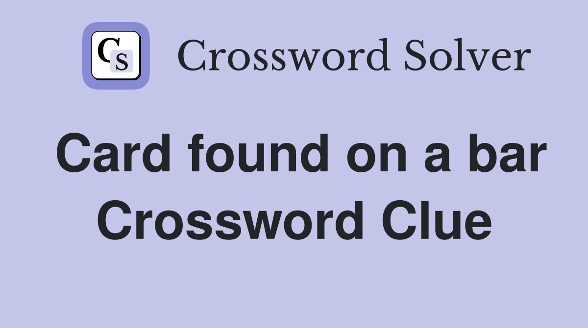 Card found on a bar Crossword Clue