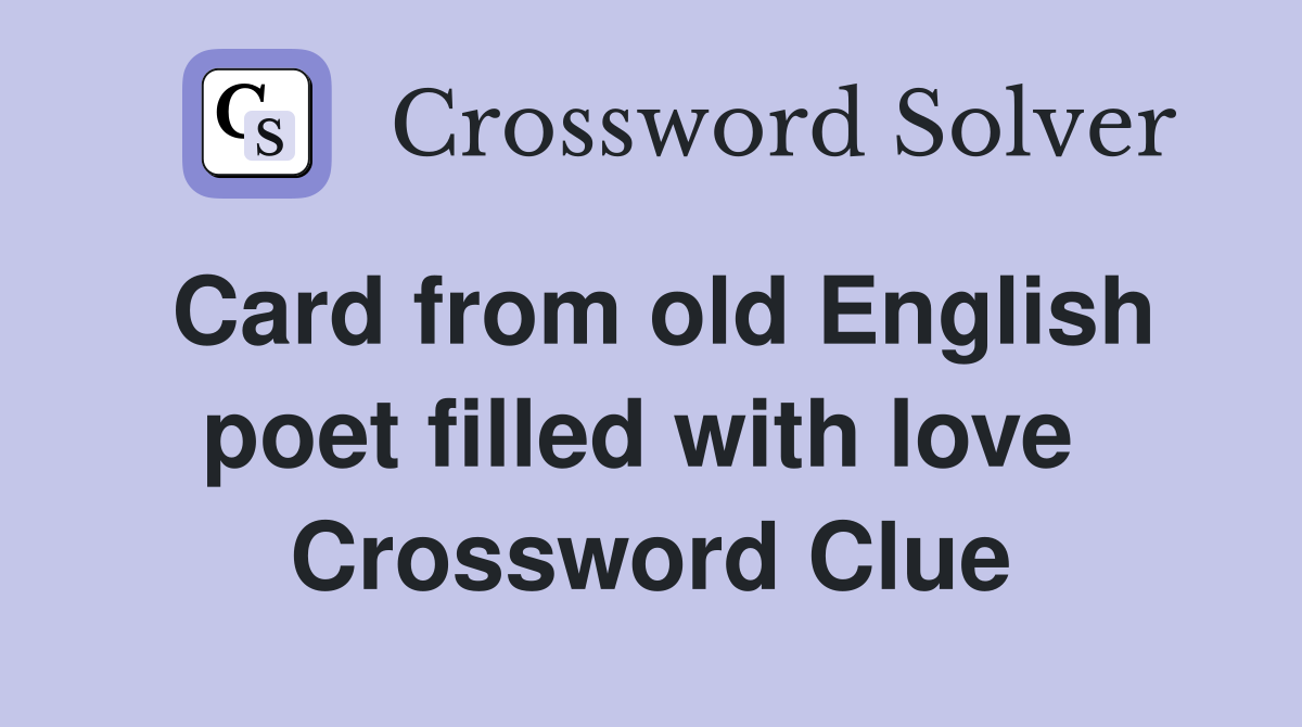 Card from old English poet filled with love  Crossword Clue