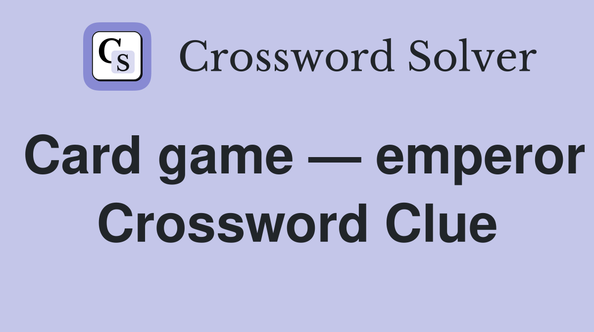 Card game — emperor Crossword Clue