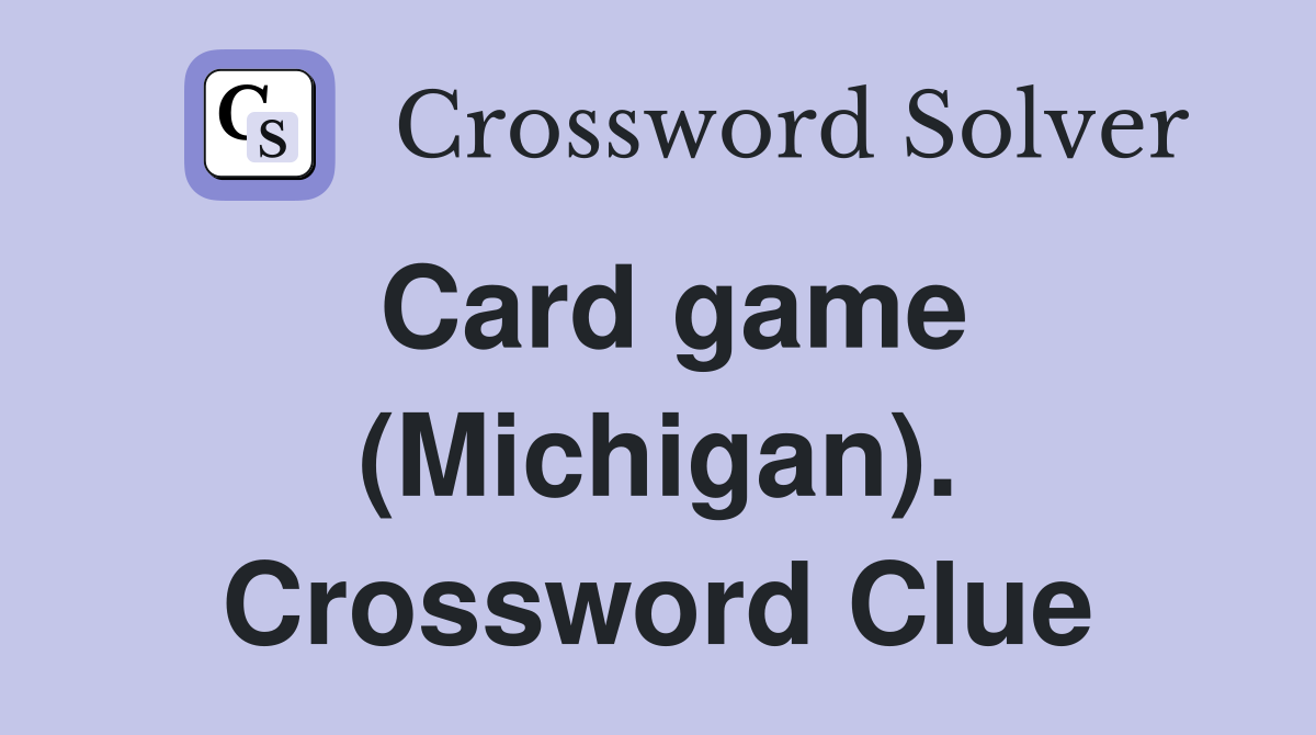 Card game (Michigan). Crossword Clue