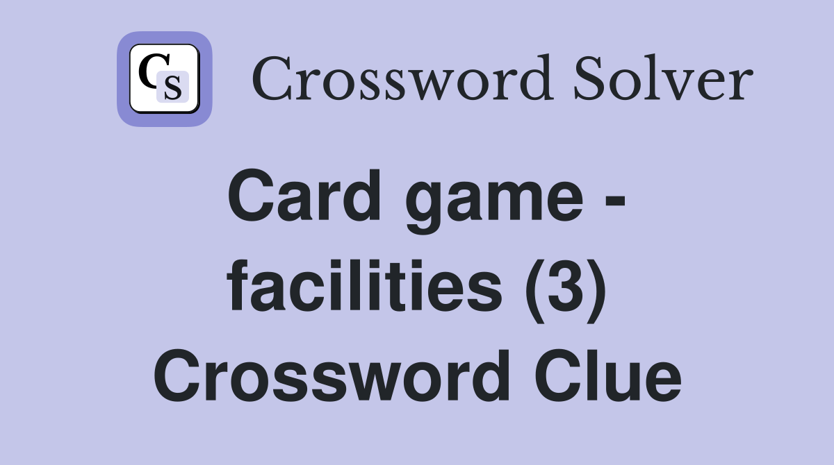 Card game - facilities (3) Crossword Clue