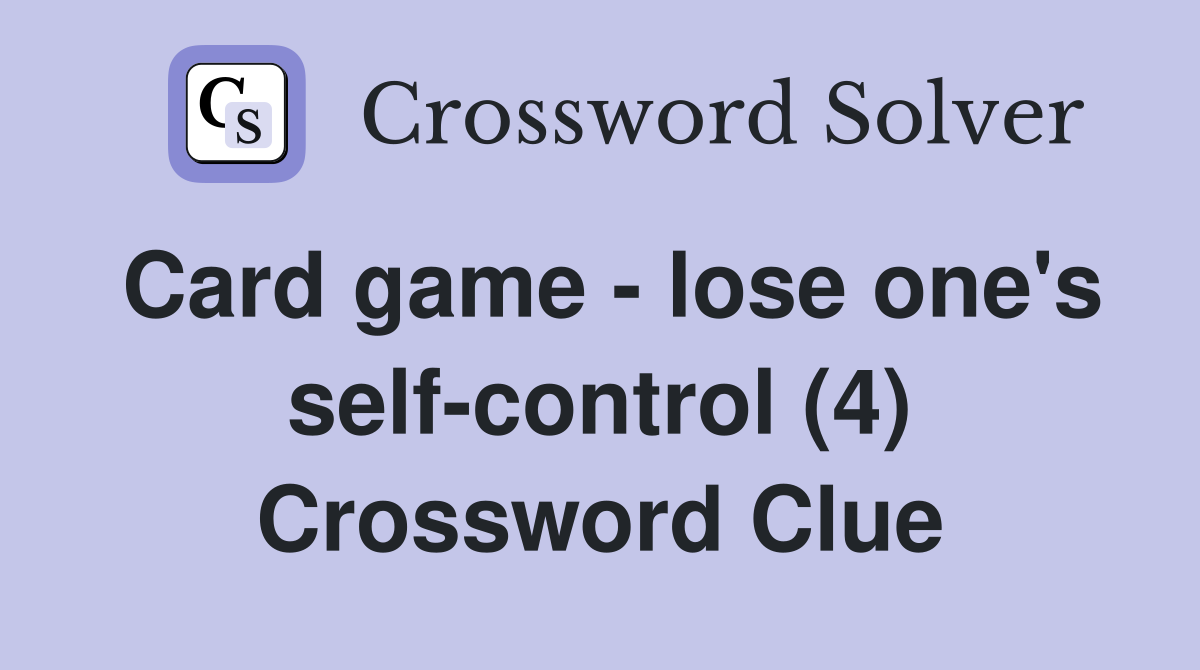 Card game - lose one's self-control (4) Crossword Clue